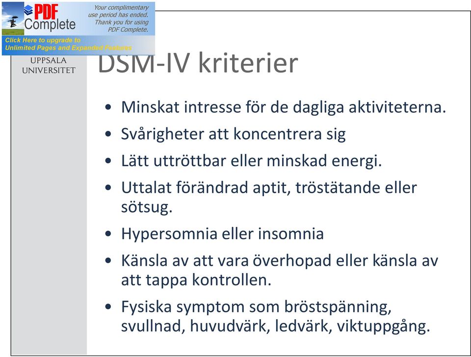 Uttalat förändrad aptit, tröstätande eller sötsug.