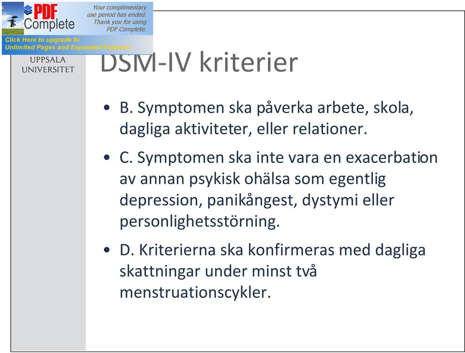 Symptomen ska inte vara en exacerbation av annan psykisk ohälsa som egentlig