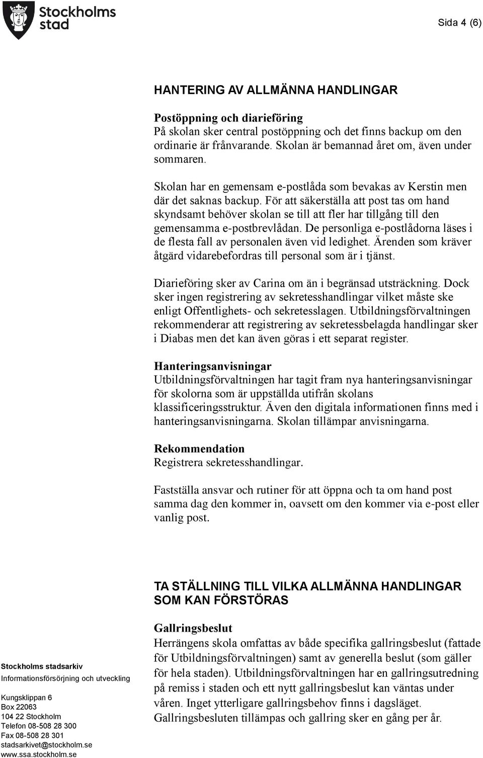 För att säkerställa att post tas om hand skyndsamt behöver skolan se till att fler har tillgång till den gemensamma e-postbrevlådan.