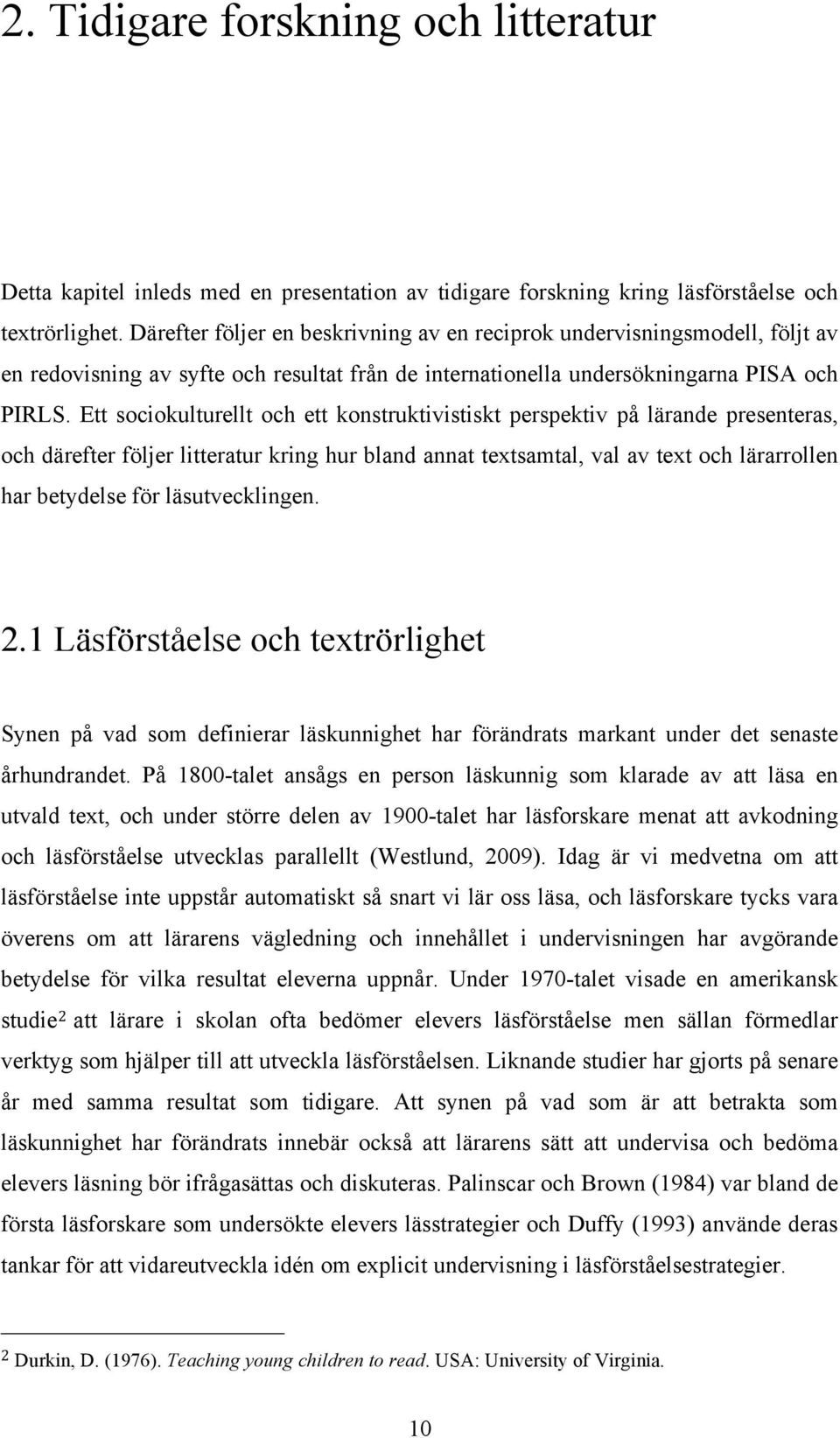 Ett sociokulturellt och ett konstruktivistiskt perspektiv på lärande presenteras, och därefter följer litteratur kring hur bland annat textsamtal, val av text och lärarrollen har betydelse för