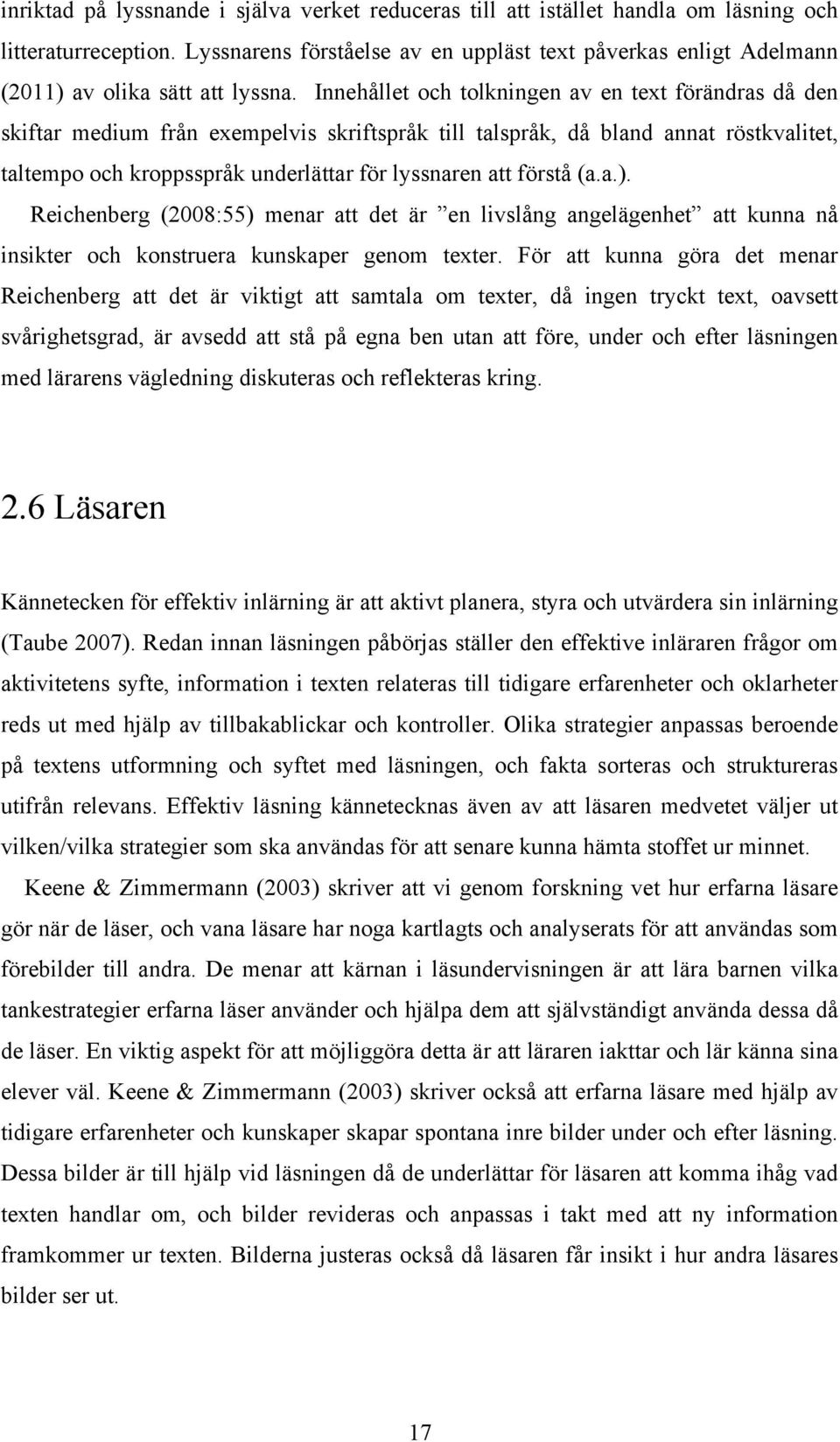 Innehållet och tolkningen av en text förändras då den skiftar medium från exempelvis skriftspråk till talspråk, då bland annat röstkvalitet, taltempo och kroppsspråk underlättar för lyssnaren att