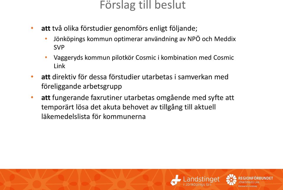 direktiv för dessa förstudier utarbetas i samverkan med föreliggande arbetsgrupp att fungerande faxrutiner