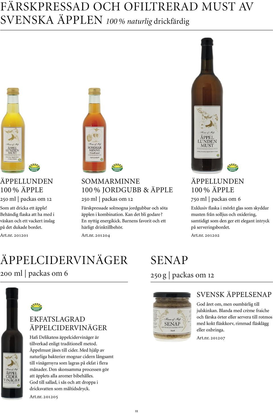 201201 SOMMARMINNE 100 % JORDGUBB & ÄPPLE 250 ml packas om 12 Färskpressade solmogna jordgubbar och söta äpplen i kombination. Kan det bli godare? En nyttig energikick.