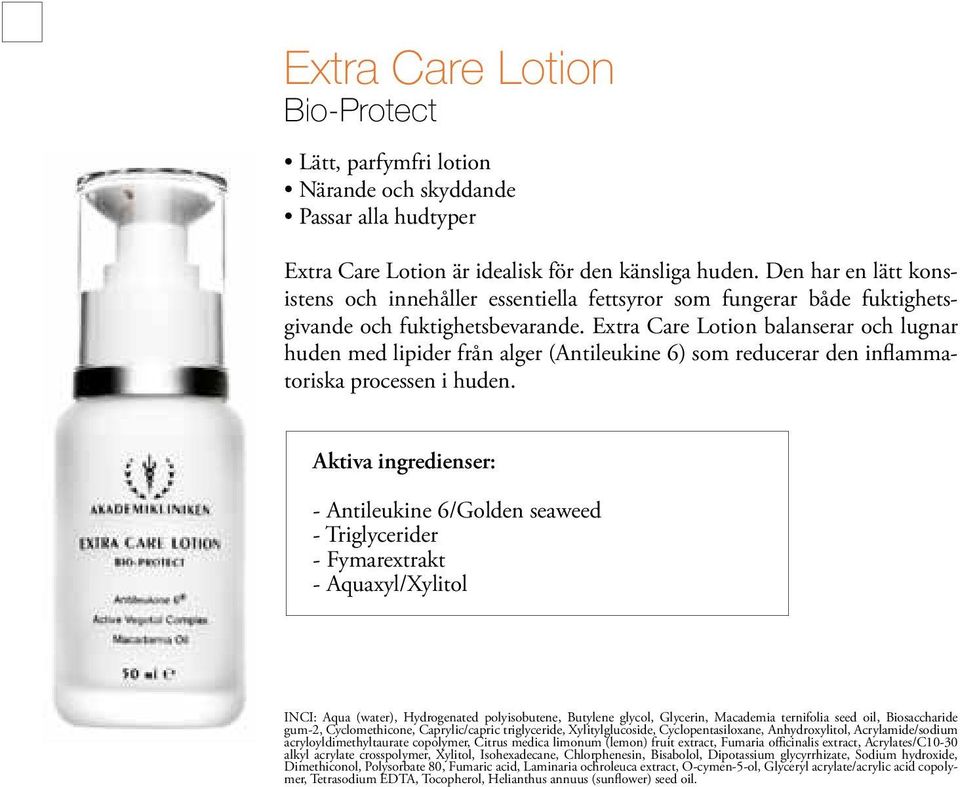 Extra Care Lotion balanserar och lugnar huden med lipider från alger (Antileukine 6) som reducerar den inflammatoriska processen i huden.