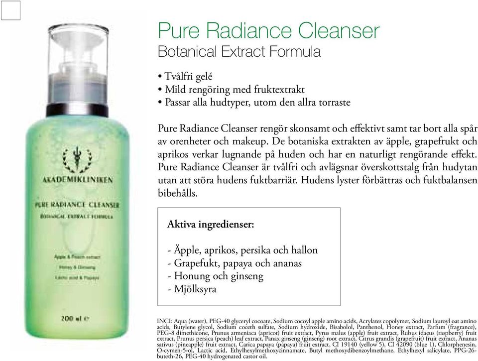 Pure Radiance Cleanser är tvålfri och avlägsnar överskottstalg från hudytan utan att störa hudens fuktbarriär. Hudens lyster förbättras och fuktbalansen bibehålls.