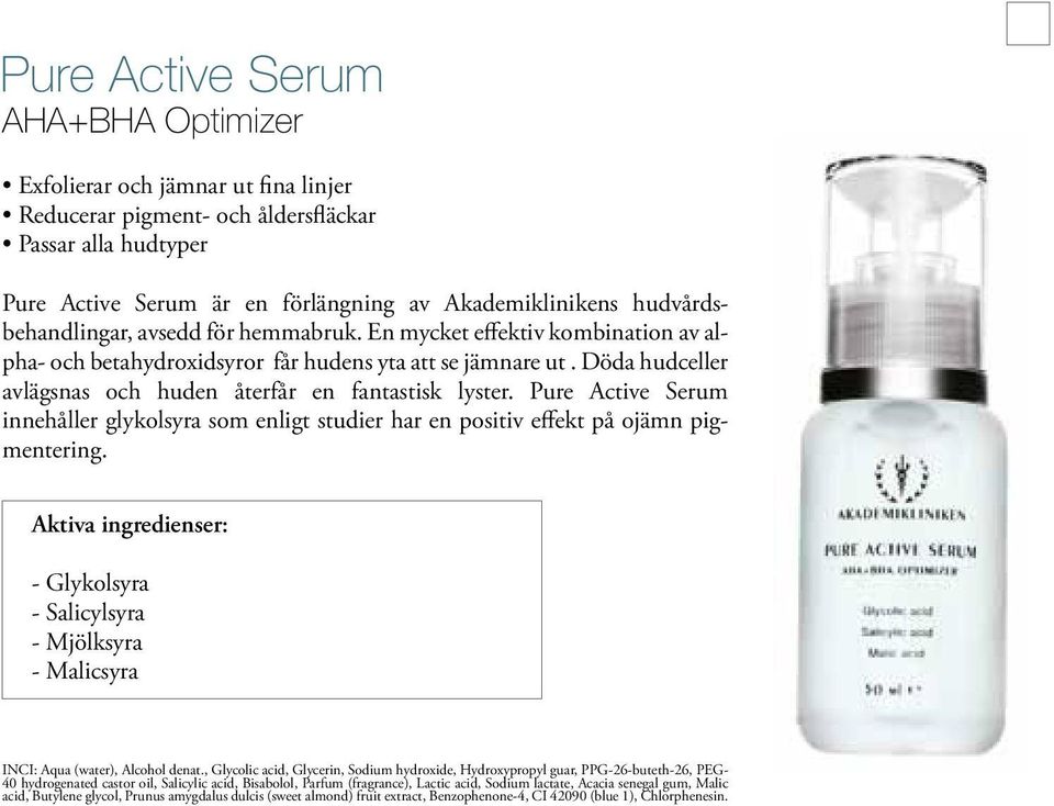 Döda hudceller avlägsnas och huden återfår en fantastisk lyster. Pure Active Serum innehåller glykolsyra som enligt studier har en positiv effekt på ojämn pigmentering.