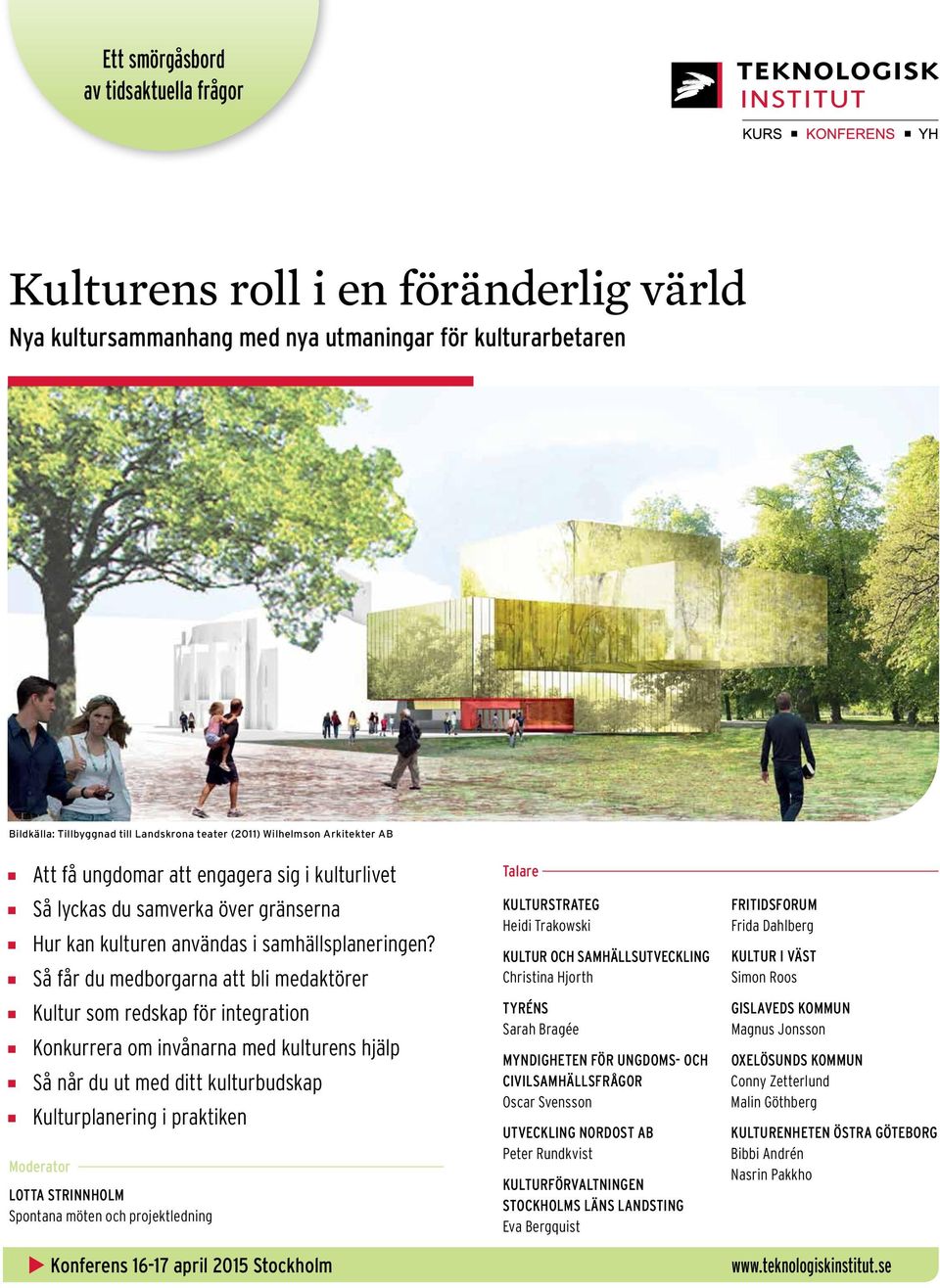 Så får du medborgarna att bli medaktörer Kultur som redskap för integration Konkurrera om invånarna med kulturens hjälp Så når du ut med ditt kulturbudskap Kulturplanering i praktiken Moderator Lotta