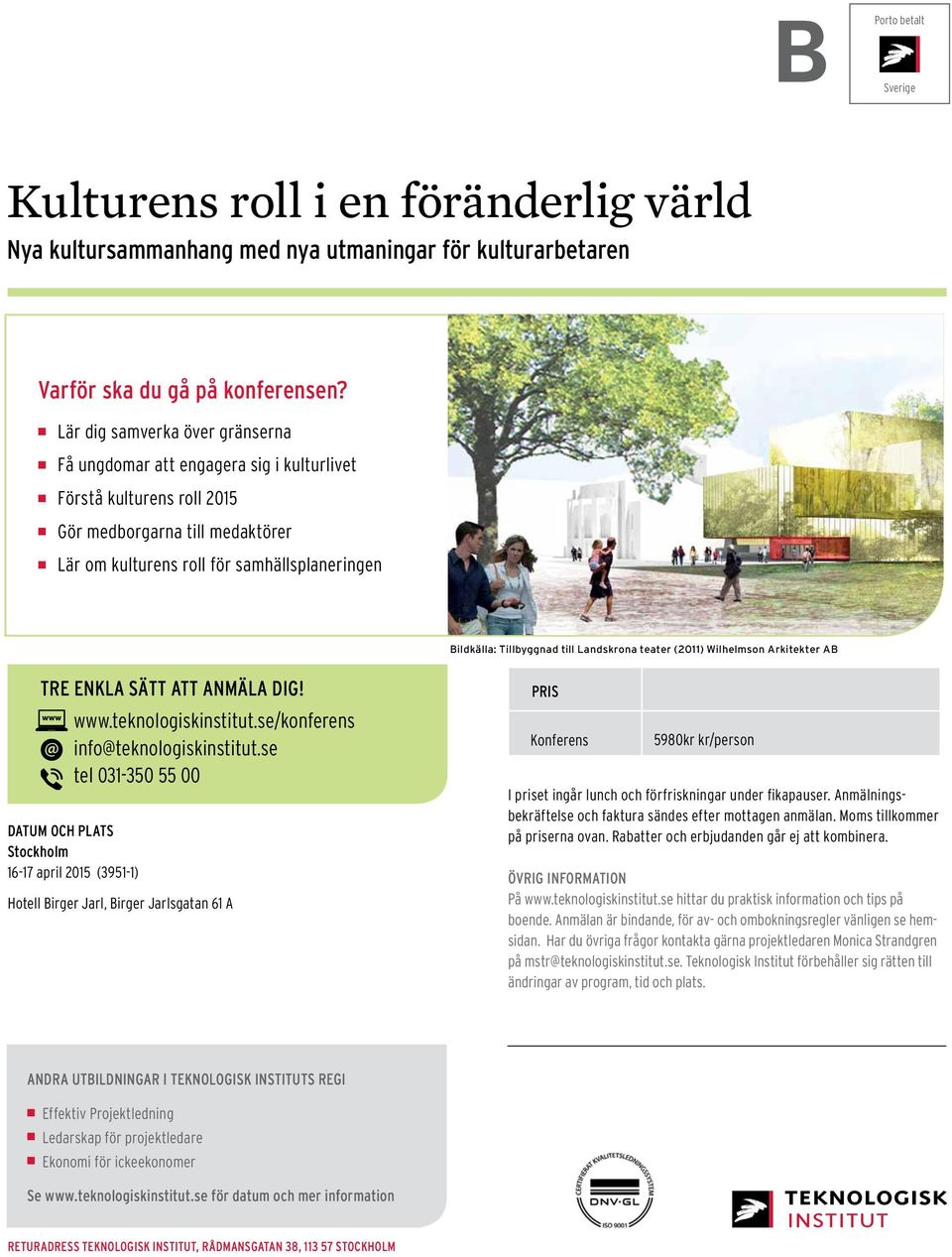 Tillbyggnad till Landskrona teater (2011) Wilhelmson Arkitekter AB TRE ENKLA SÄTT ATT ANMÄLA DIG! www.teknologiskinstitut.se/konferens info@teknologiskinstitut.