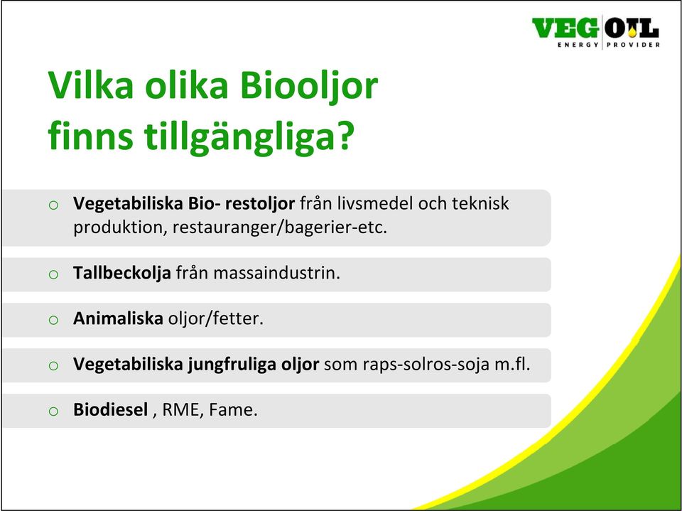 restauranger/bagerier etc. etc o Tallbeckolja från massaindustrin.