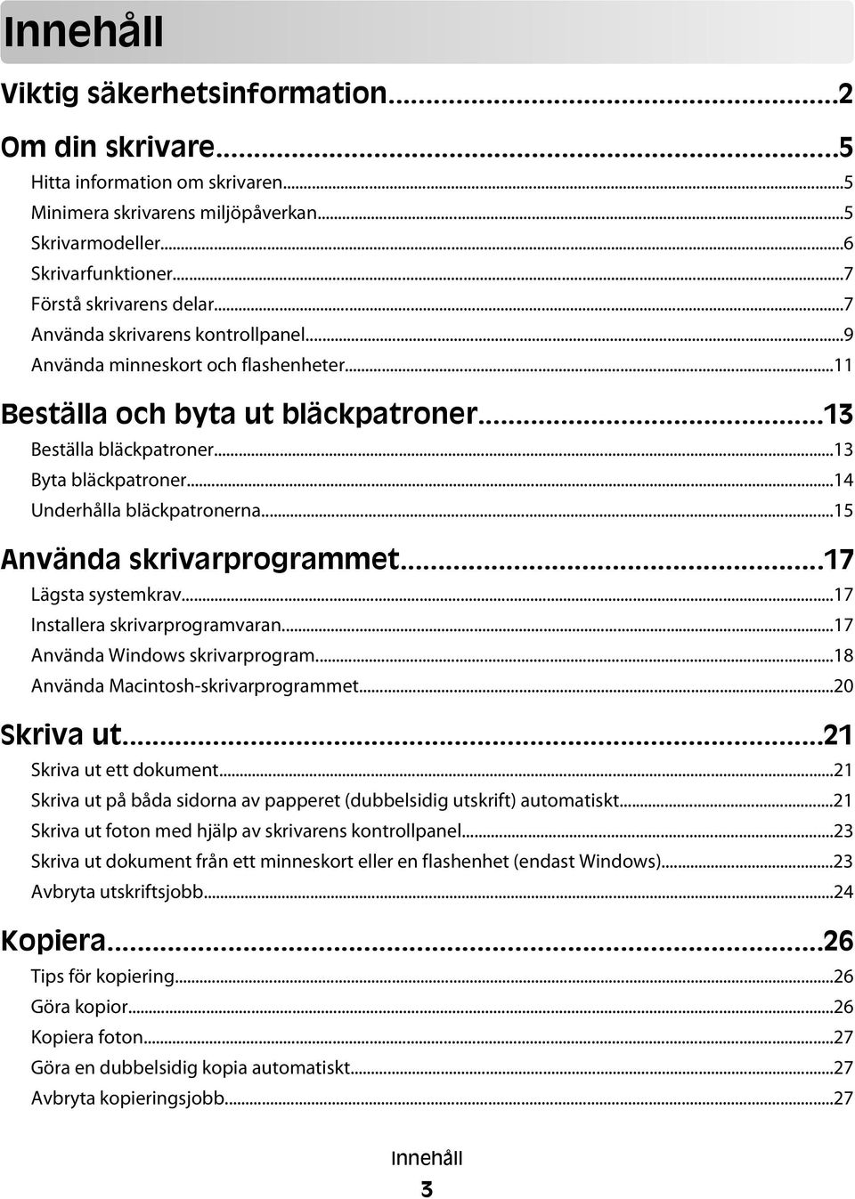 ..15 Använda skrivarprogrammet...17 Lägsta systemkrav...17 Installera skrivarprogramvaran...17 Använda Windows skrivarprogram...18 Använda Macintosh-skrivarprogrammet...20 Skriva ut.