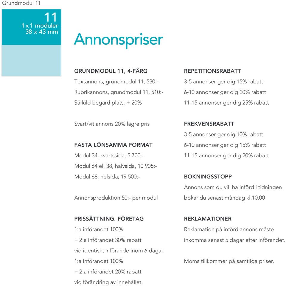 , halvsida, 0 0:- odul, helsida, 00:- Annonsproduktion 0:- per modul rekvensrabatt - annonser ger dig 0% rabatt -0 annonser ger dig % rabatt - annonser ger dig % rabatt Bokningsstopp Annons som du