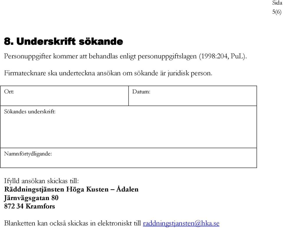 Firmatecknare ska underteckna ansökan om sökande är juridisk person.