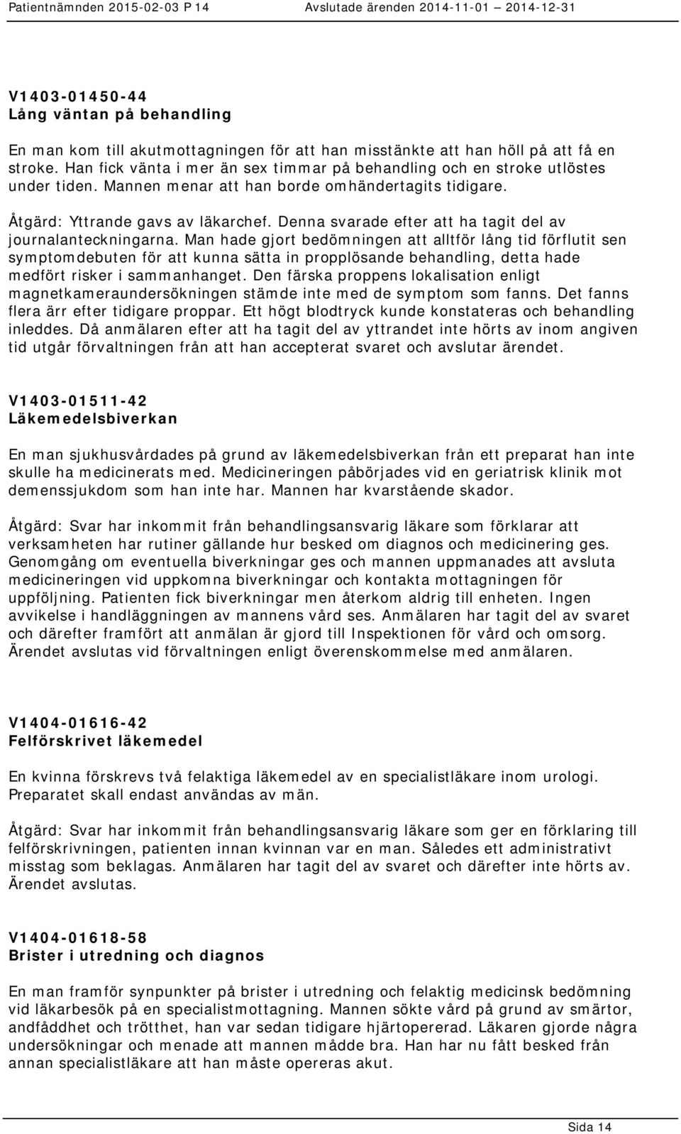 Denna svarade efter att ha tagit del av journalanteckningarna.