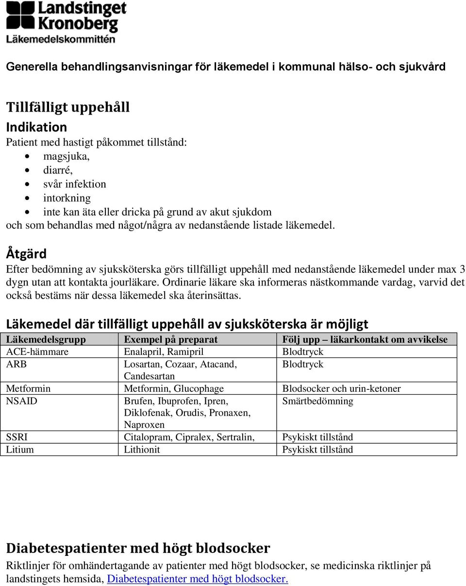 Åtgärd Efter bedömning av sjuksköterska görs tillfälligt uppehåll med nedanstående läkemedel under max 3 dygn utan att kontakta jourläkare.