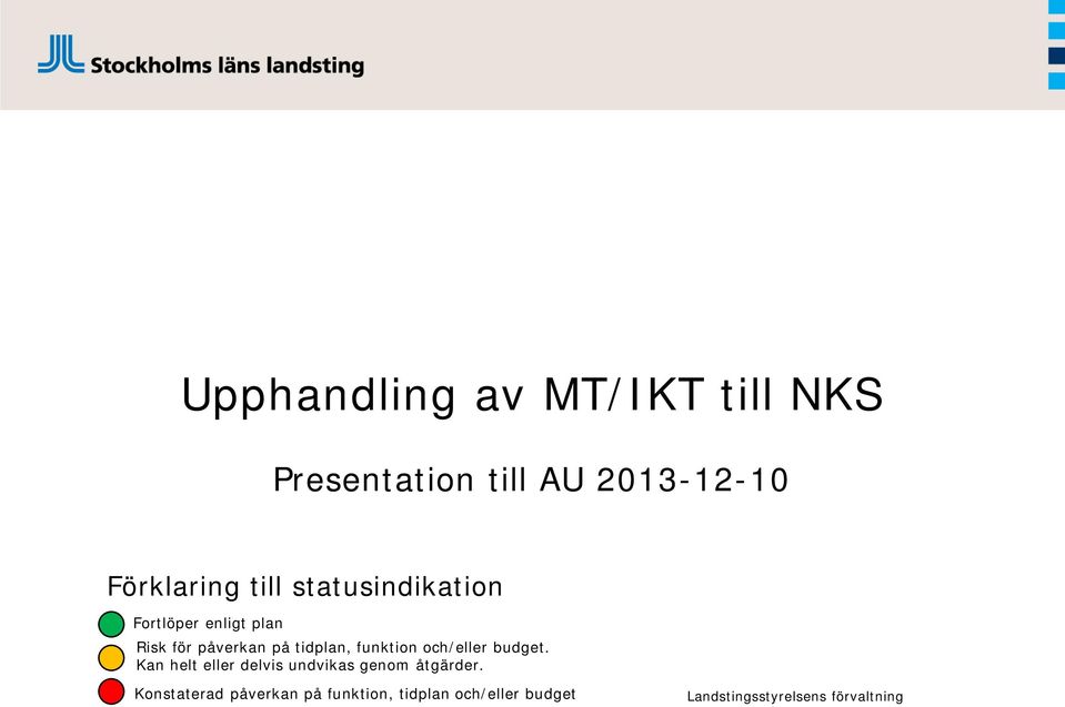 och/eller budget. Kan helt eller delvis undvikas genom åtgärder.