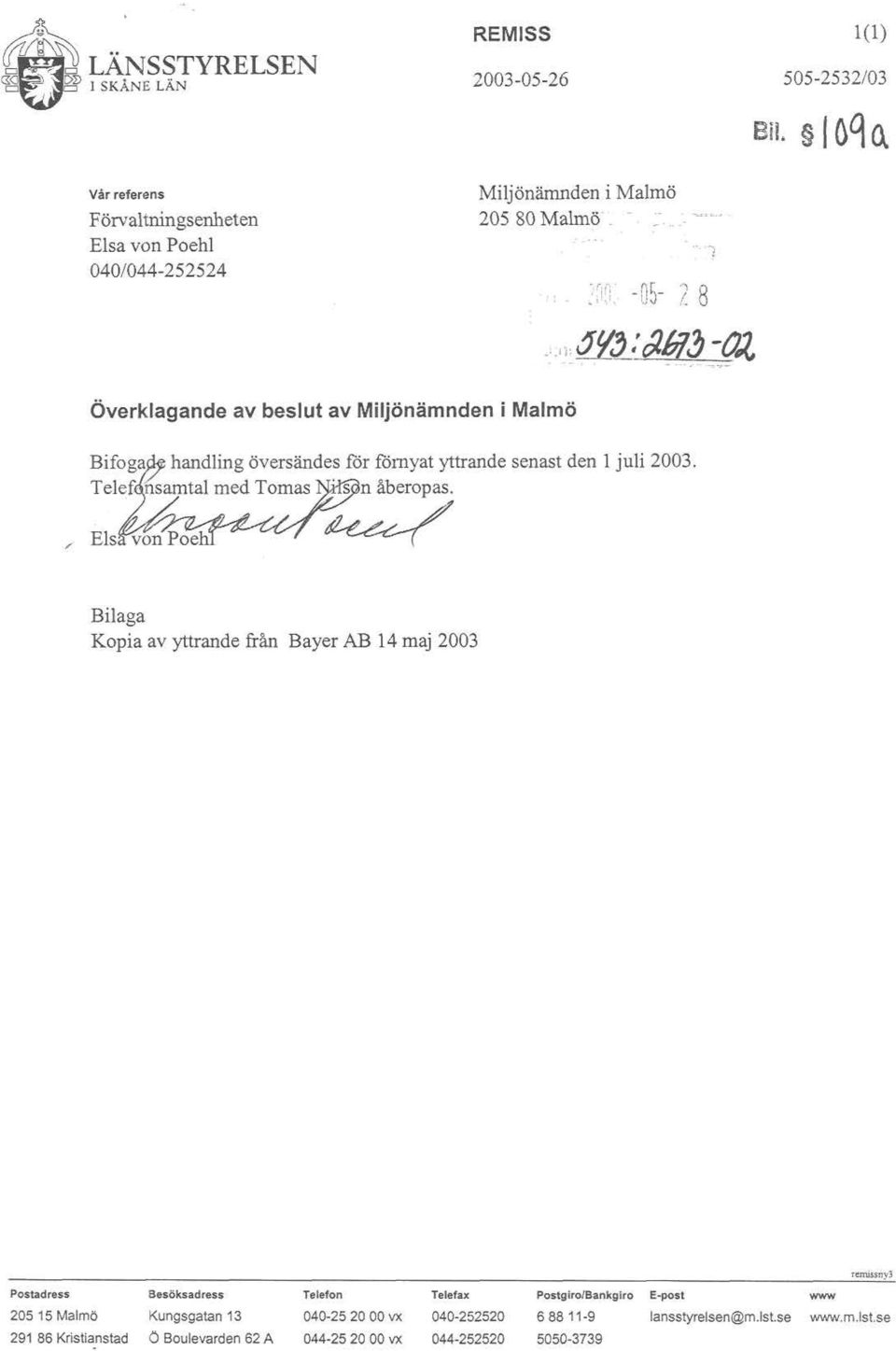 ...",- Överklagande av beslut av Miljönämnden i Malmö Bilaga Kopia av yttrande från Bayer AB 14 maj 2003 remissny3 Postadress Besöksadress Telefon