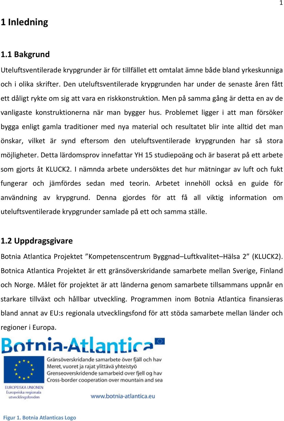 Men på samma gång är detta en av de vanligaste konstruktionerna när man bygger hus.