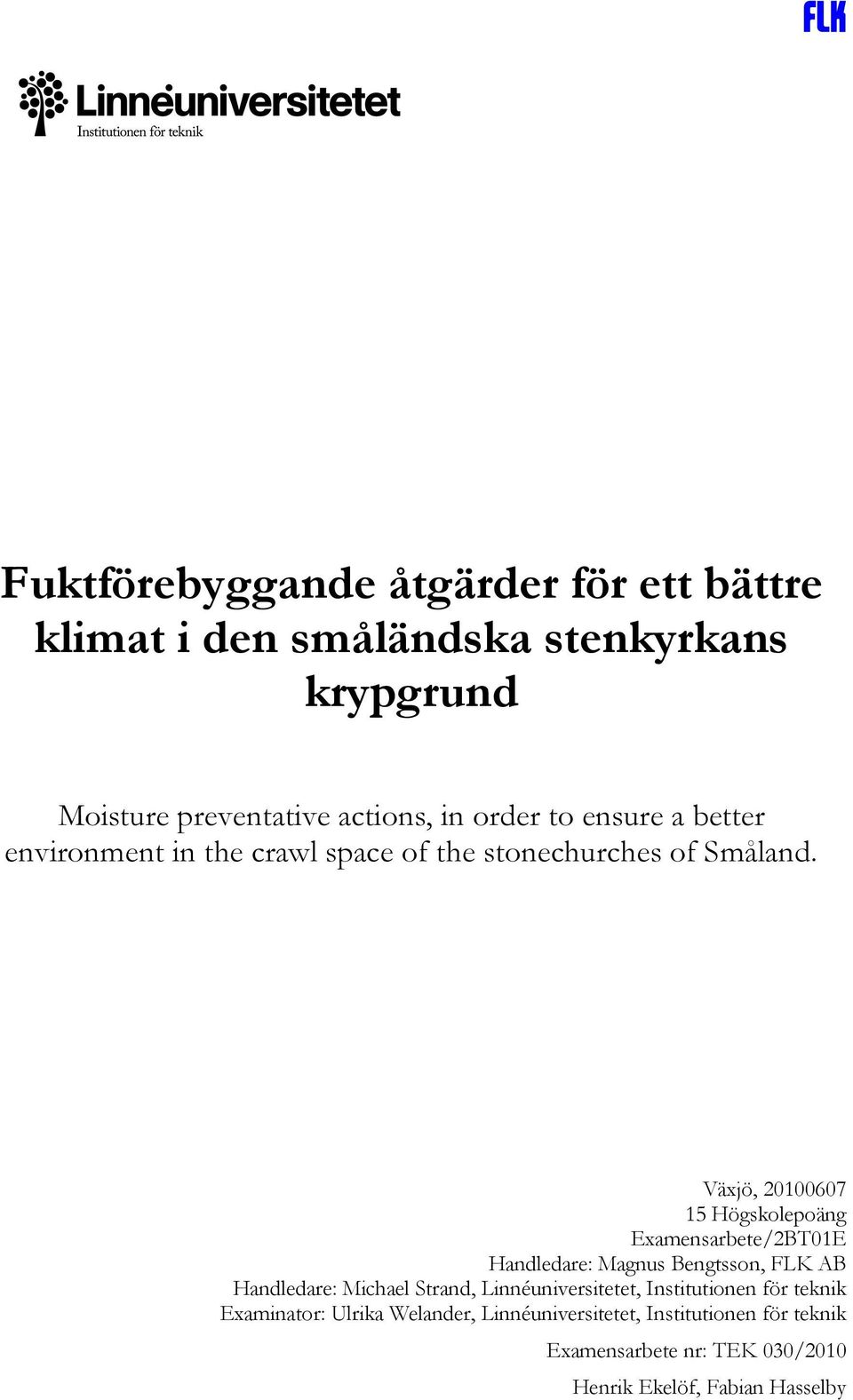 Växjö, 20100607 15 Högskolepoäng Examensarbete/2BT01E Handledare: Magnus Bengtsson, FLK AB Handledare: Michael Strand,