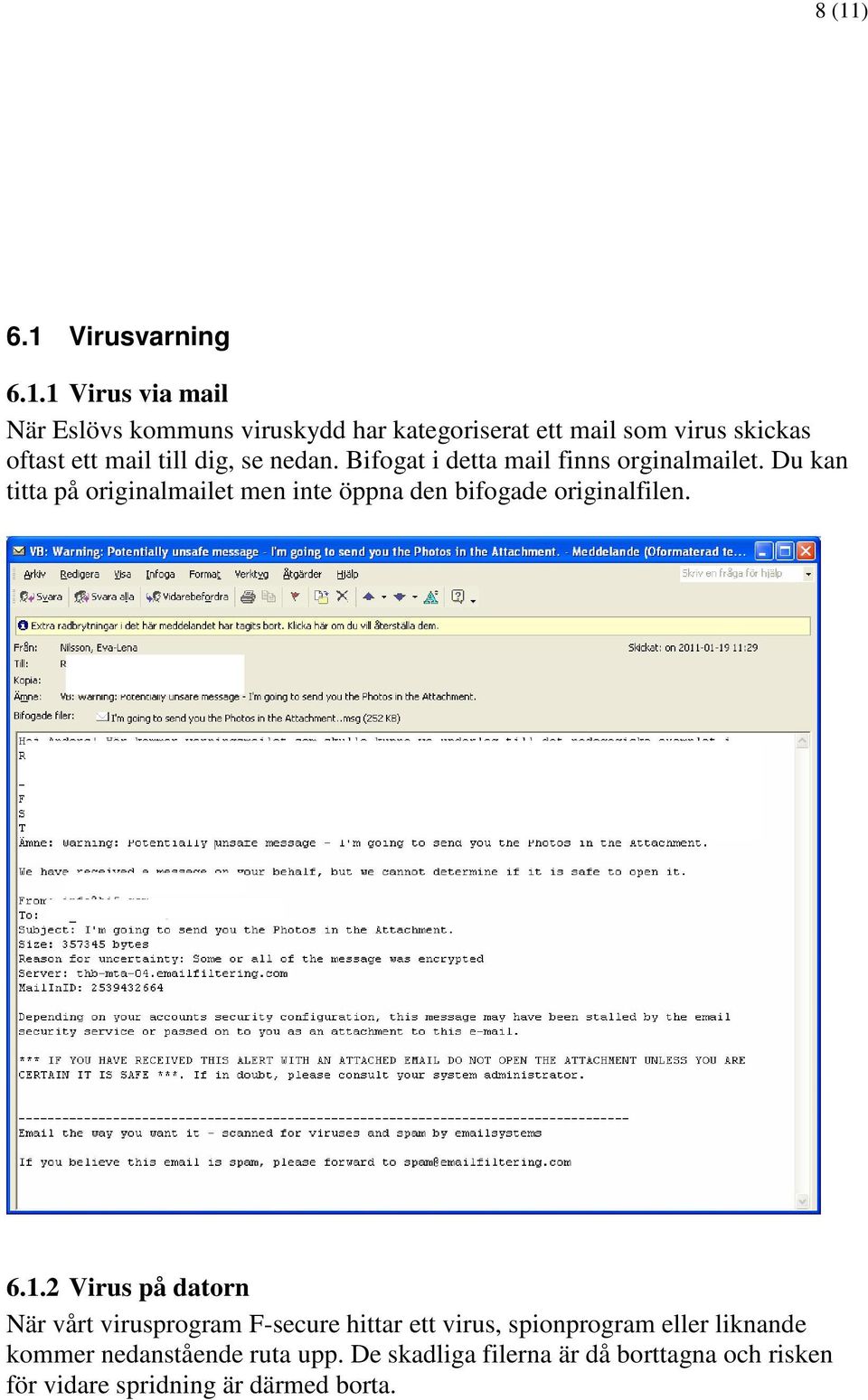 Du kan titta på originalmailet men inte öppna den bifogade originalfilen. 6.1.