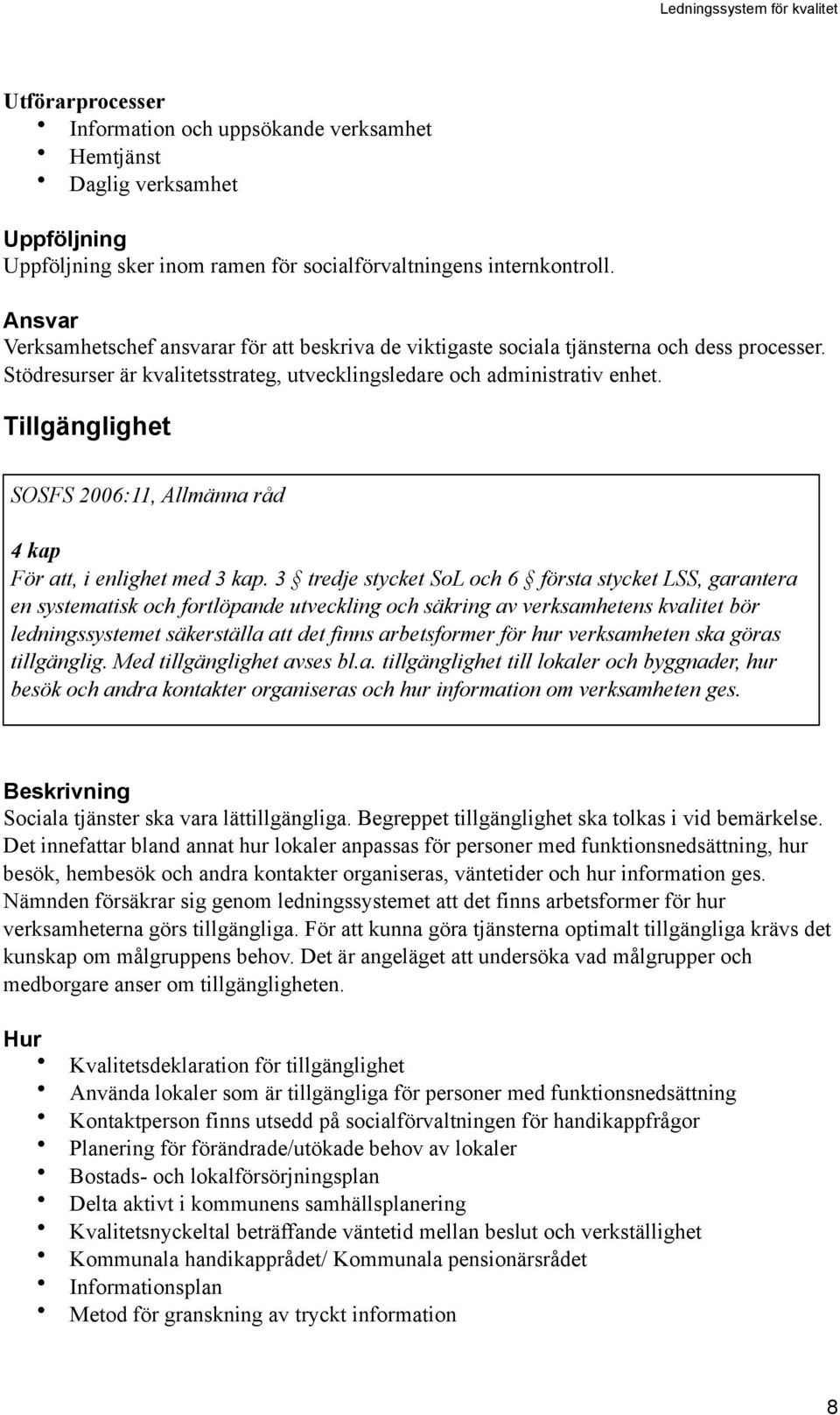 Tillgänglighet SOSFS 2006:11, Allmänna råd 4 kap För att, i enlighet med 3 kap.