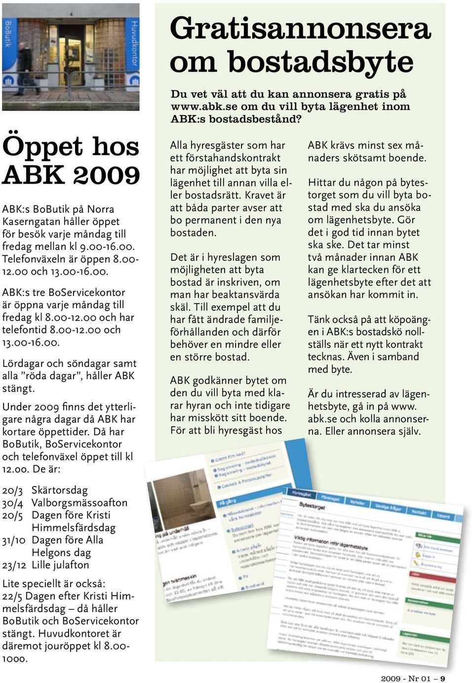 Då har BoButik, BoServicekontor och telefonväxel öppet till kl 12.oo.