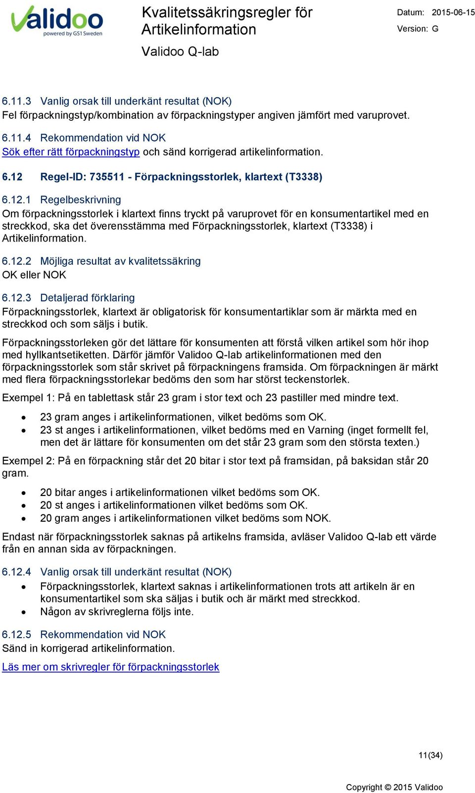 6.12.2 Möjliga resultat av kvalitetssäkring 6.12.3 Detaljerad förklaring Förpackningsstorlek, klartext är obligatorisk för konsumentartiklar som är märkta med en streckkod och som säljs i butik.