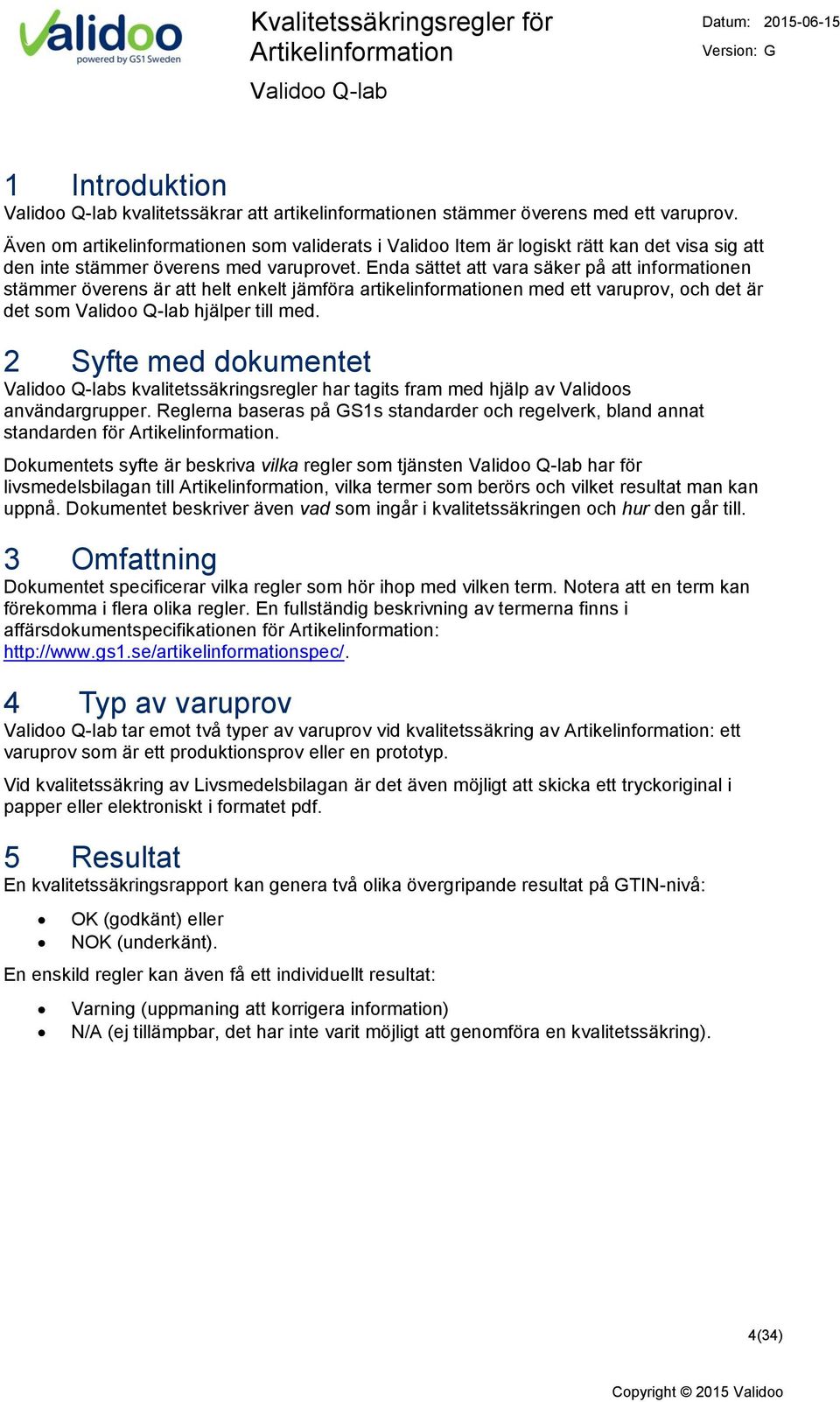 Enda sättet att vara säker på att informationen stämmer överens är att helt enkelt jämföra artikelinformationen med ett varuprov, och det är det som hjälper till med.