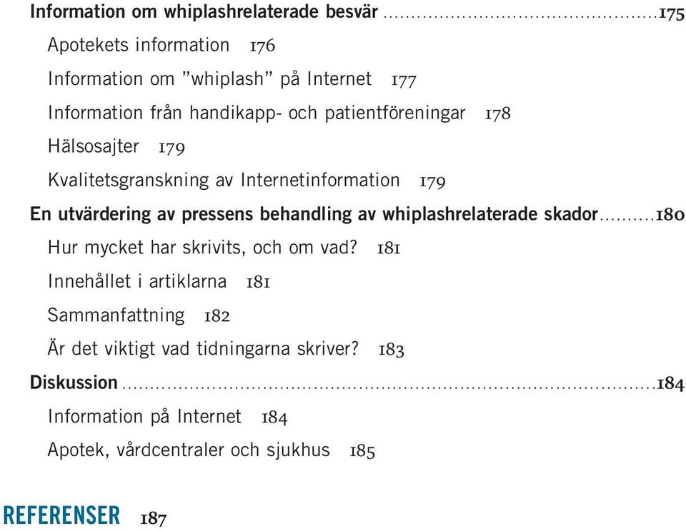 Hälsosajter 179 Kvalitetsgranskning av Internetinformation 179 En utvärdering av pressens behandling av whiplashrelaterade skador.