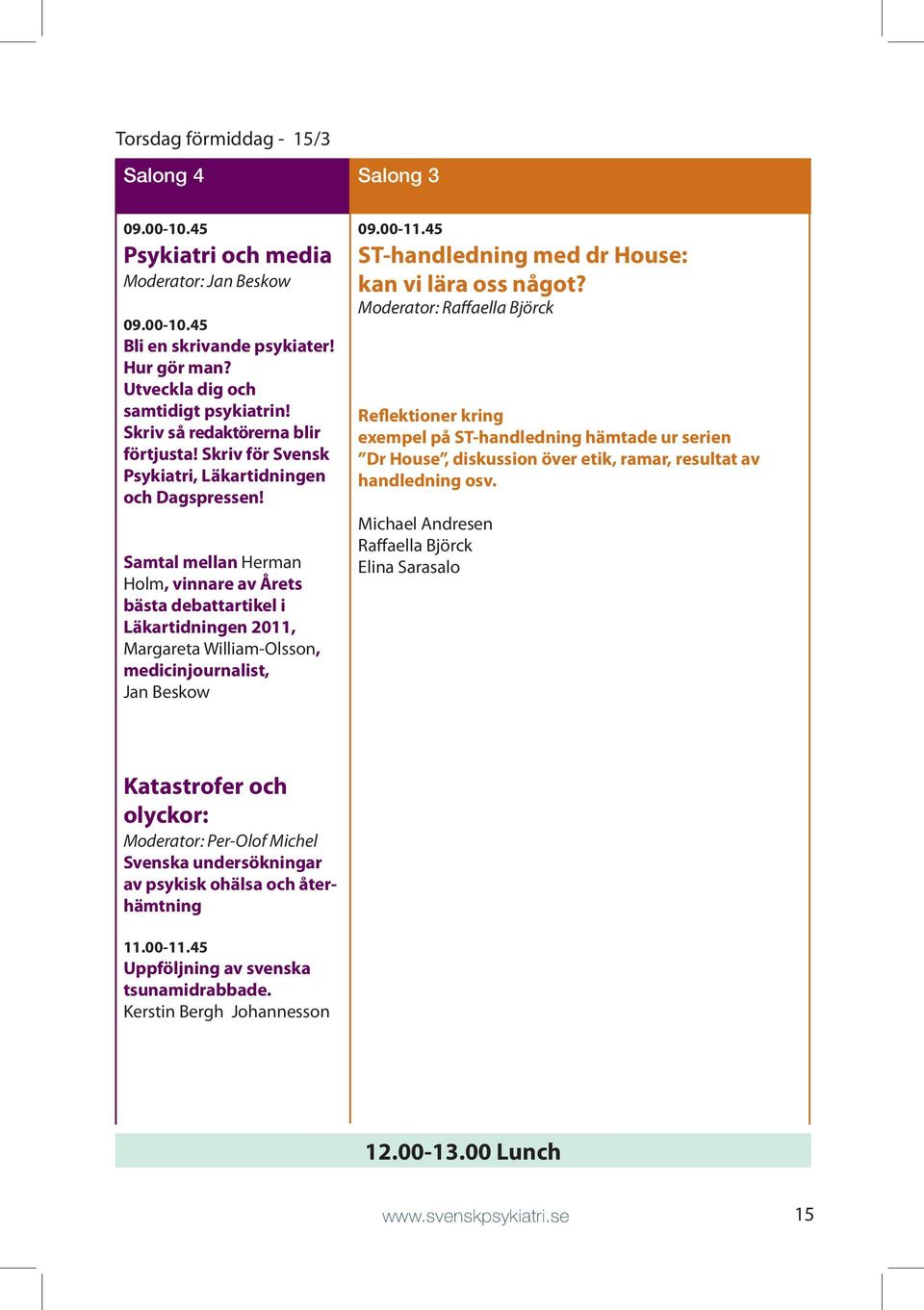Samtal mellan Herman Holm, vinnare av Årets bästa debattartikel i Läkartidningen 2011, Margareta William-Olsson, medicinjournalist, Jan Beskow 09.00-11.