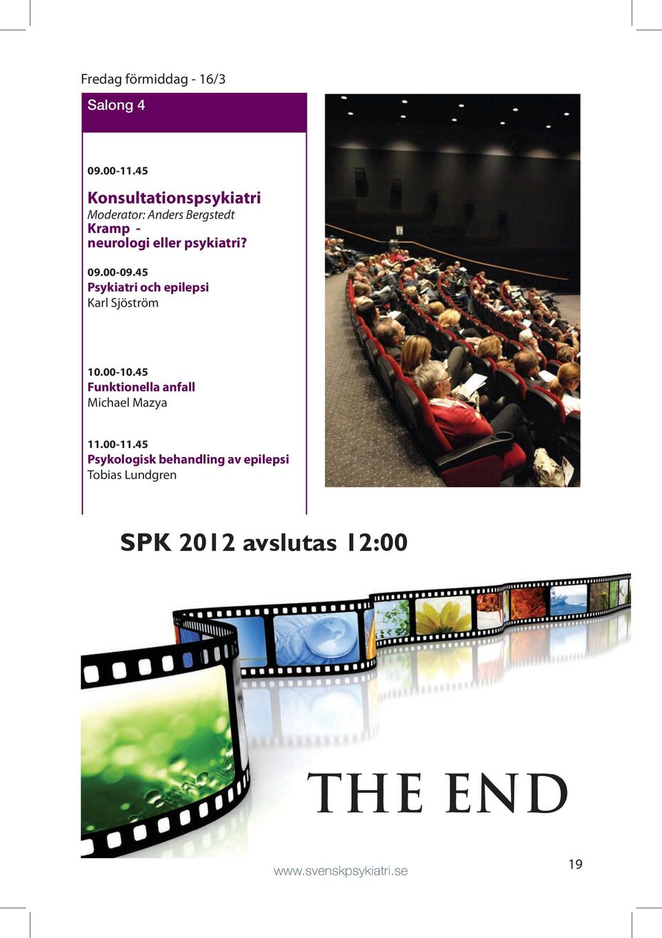 psykiatri? 09.00-09.45 Psykiatri och epilepsi Karl Sjöström 10.00-10.