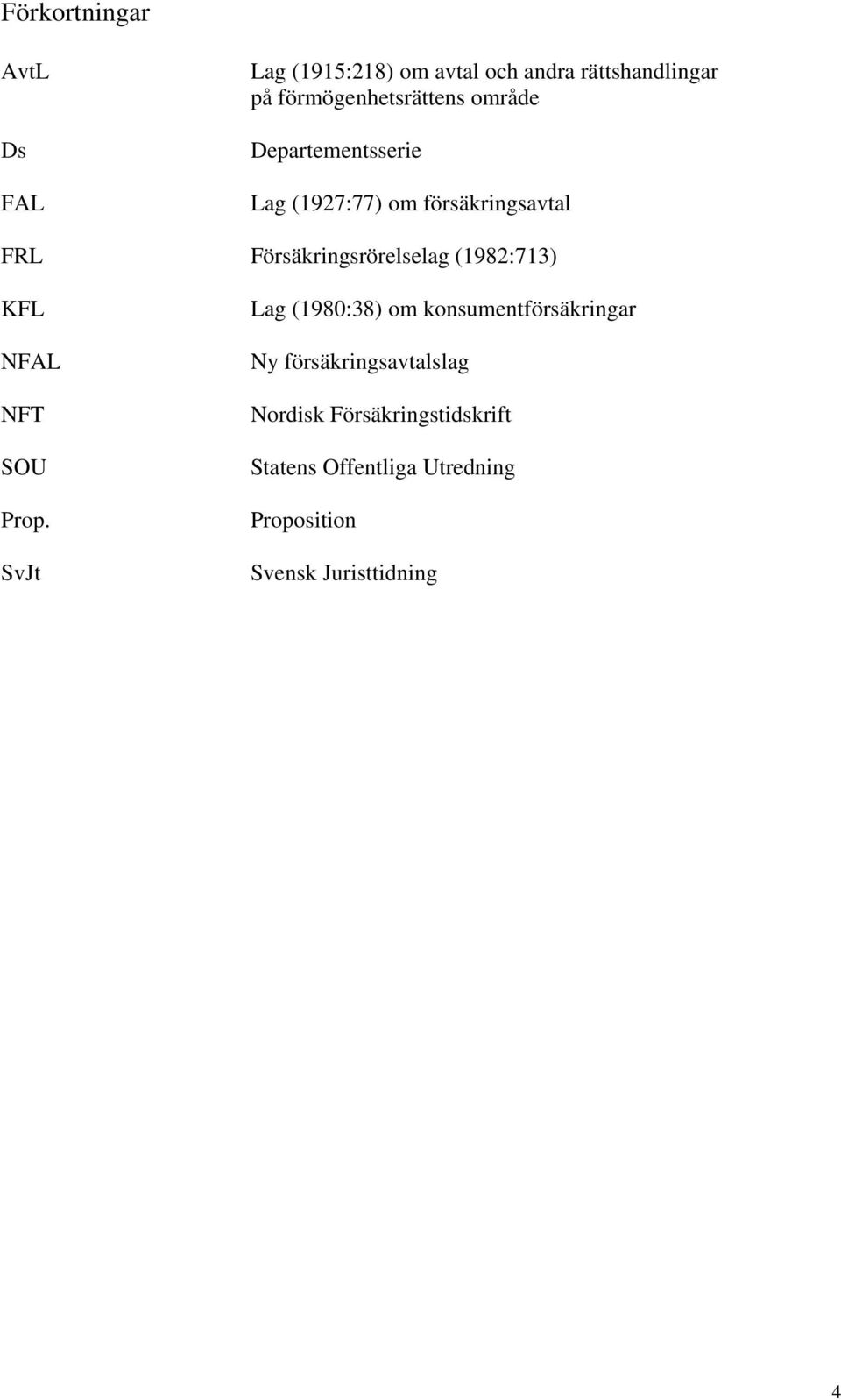 Försäkringsrörelselag (1982:713) KFL NFAL NFT SOU Prop.