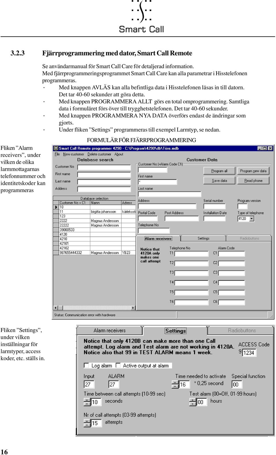 Det tar 40-60 sekunder att göra detta. Med knappen PROGRAMMERA ALLT görs en total omprogrammering. Samtliga data i formuläret förs över till trygghetstelefonen. Det tar 40-60 sekunder.