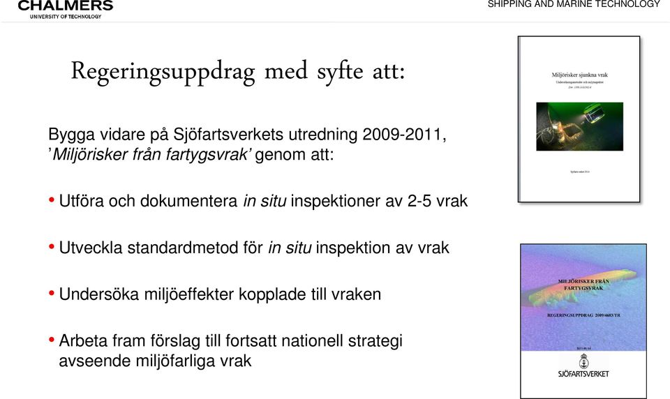 2-5 vrak Utveckla standardmetod för in situ inspektion av vrak Undersöka miljöeffekter