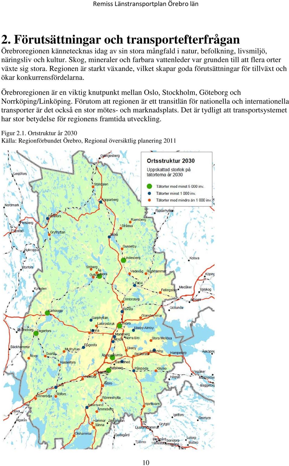 Regionen är starkt växande, vilket skapar goda förutsättningar för tillväxt och ökar konkurrensfördelarna.