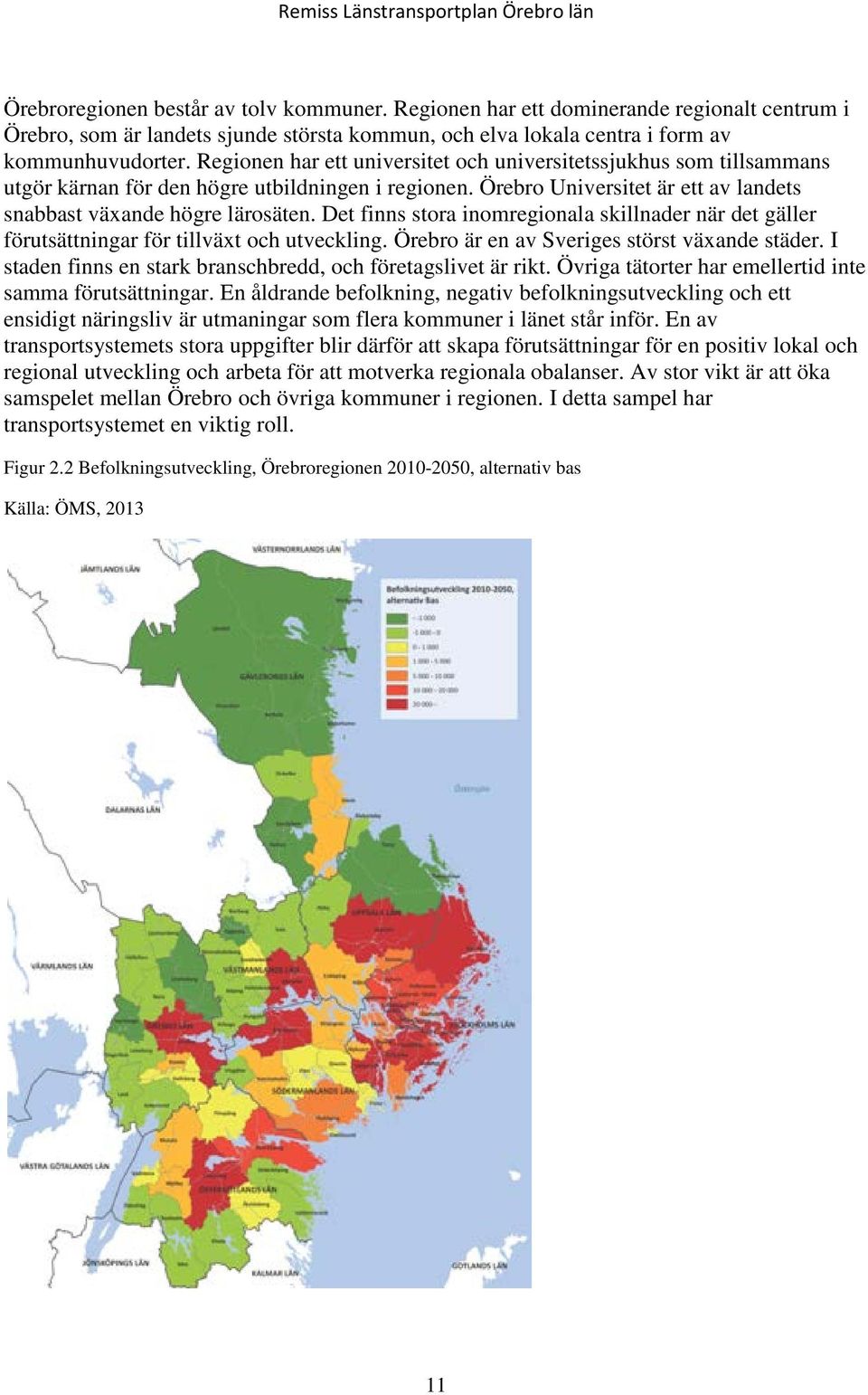Det finns stora inomregionala skillnader när det gäller förutsättningar för tillväxt och utveckling. Örebro är en av Sveriges störst växande städer.