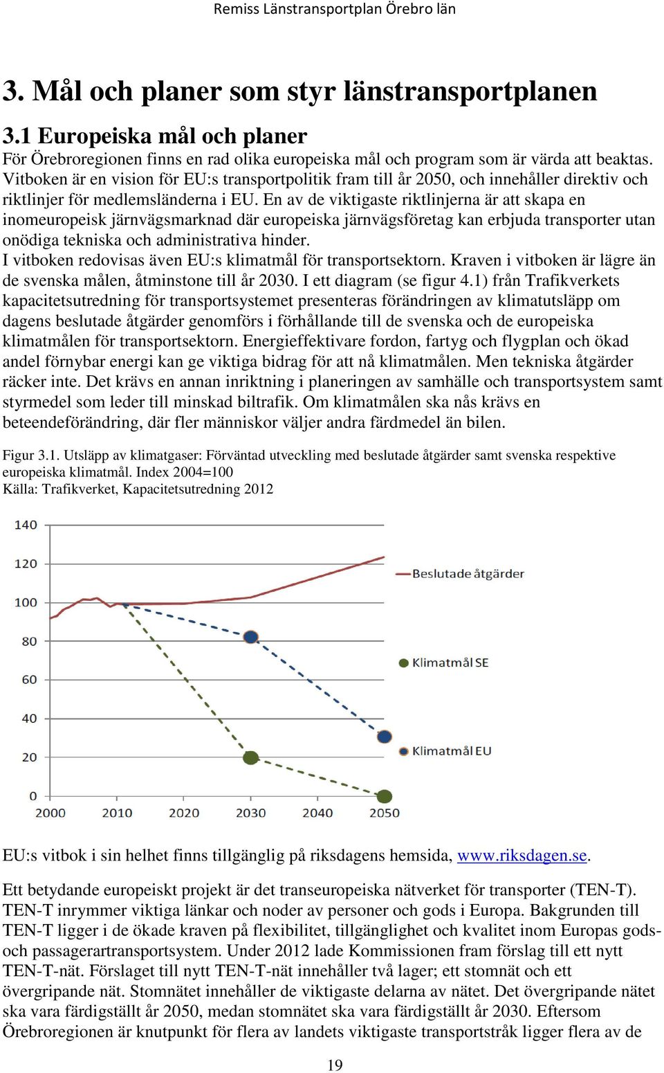 En av de viktigaste riktlinjerna är att skapa en inomeuropeisk järnvägsmarknad där europeiska järnvägsföretag kan erbjuda transporter utan onödiga tekniska och administrativa hinder.