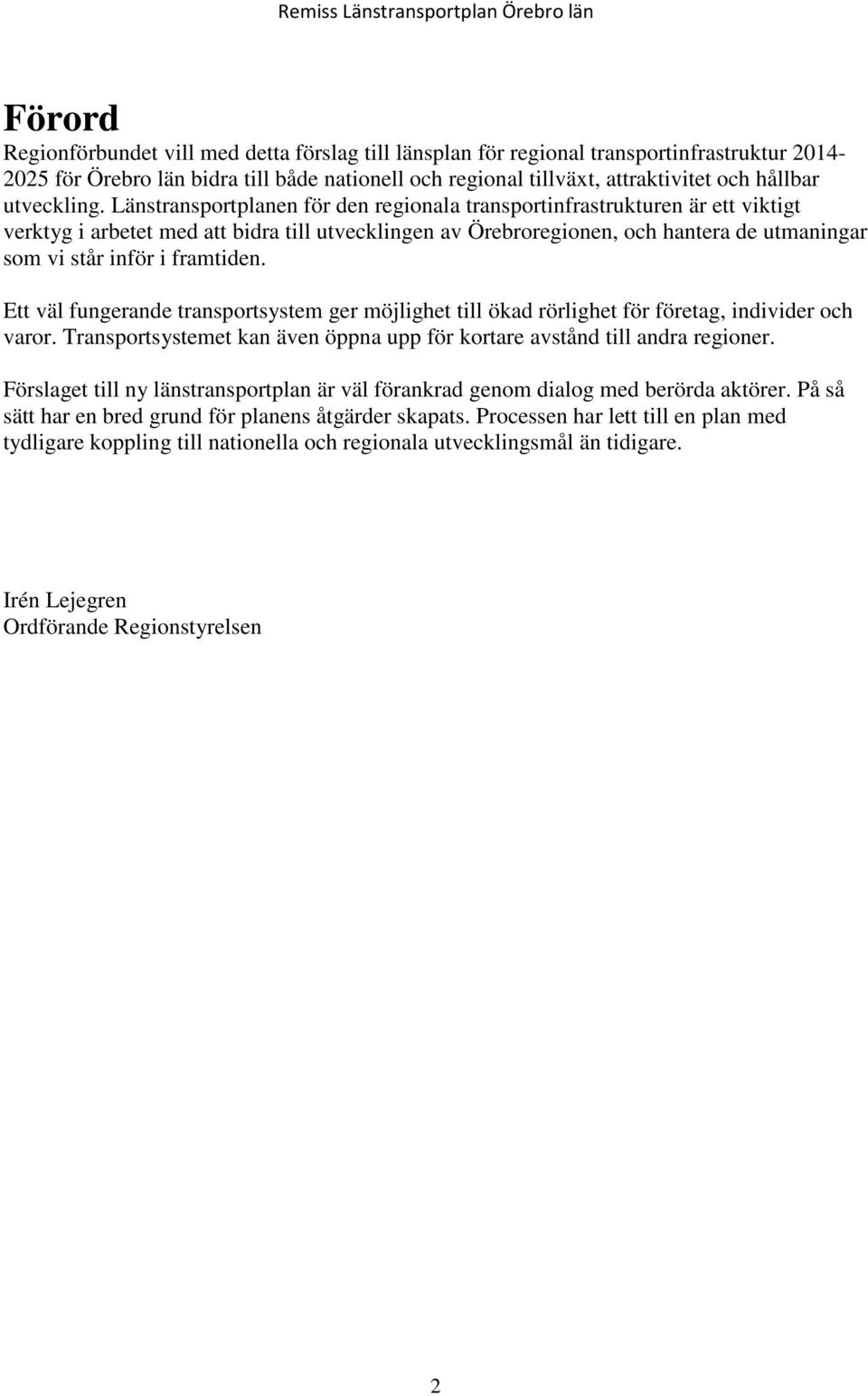 Länstransportplanen för den regionala transportinfrastrukturen är ett viktigt verktyg i arbetet med att bidra till utvecklingen av Örebroregionen, och hantera de utmaningar som vi står inför i