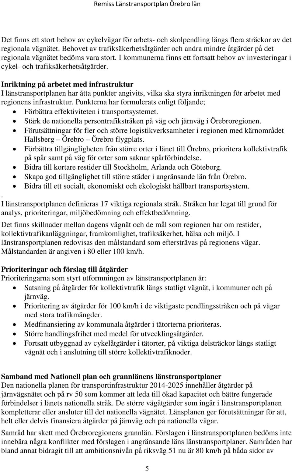 Inriktning på arbetet med infrastruktur I länstransportplanen har åtta punkter angivits, vilka ska styra inriktningen för arbetet med regionens infrastruktur.