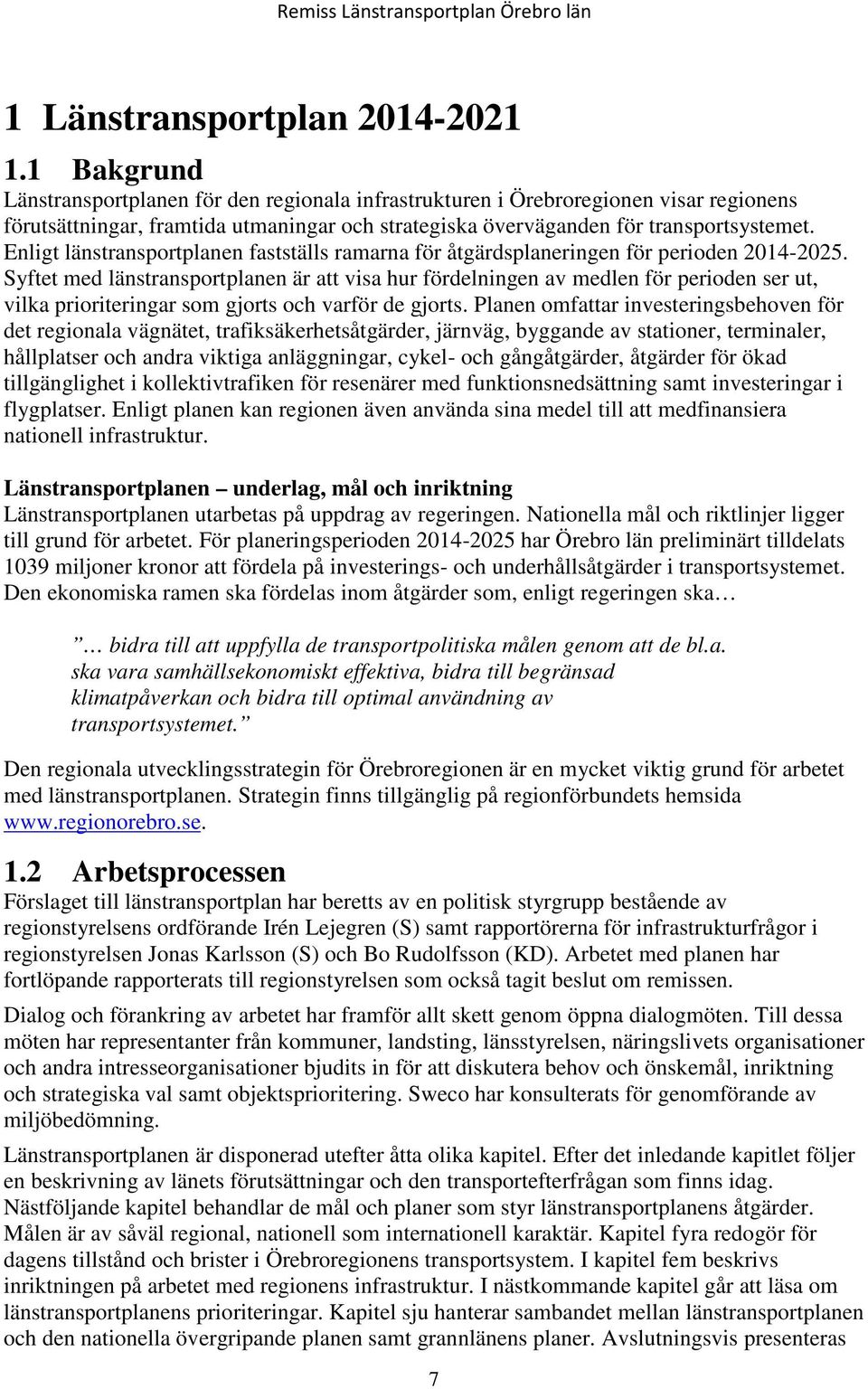 Enligt länstransportplanen fastställs ramarna för åtgärdsplaneringen för perioden 2014-2025.