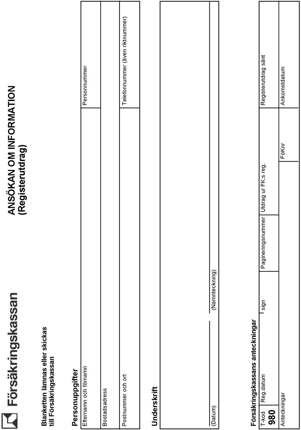 Postnummer och ort Underskrift (Datum) (Namnteckning) Försäkringskassans anteckningar T-kod Reg.
