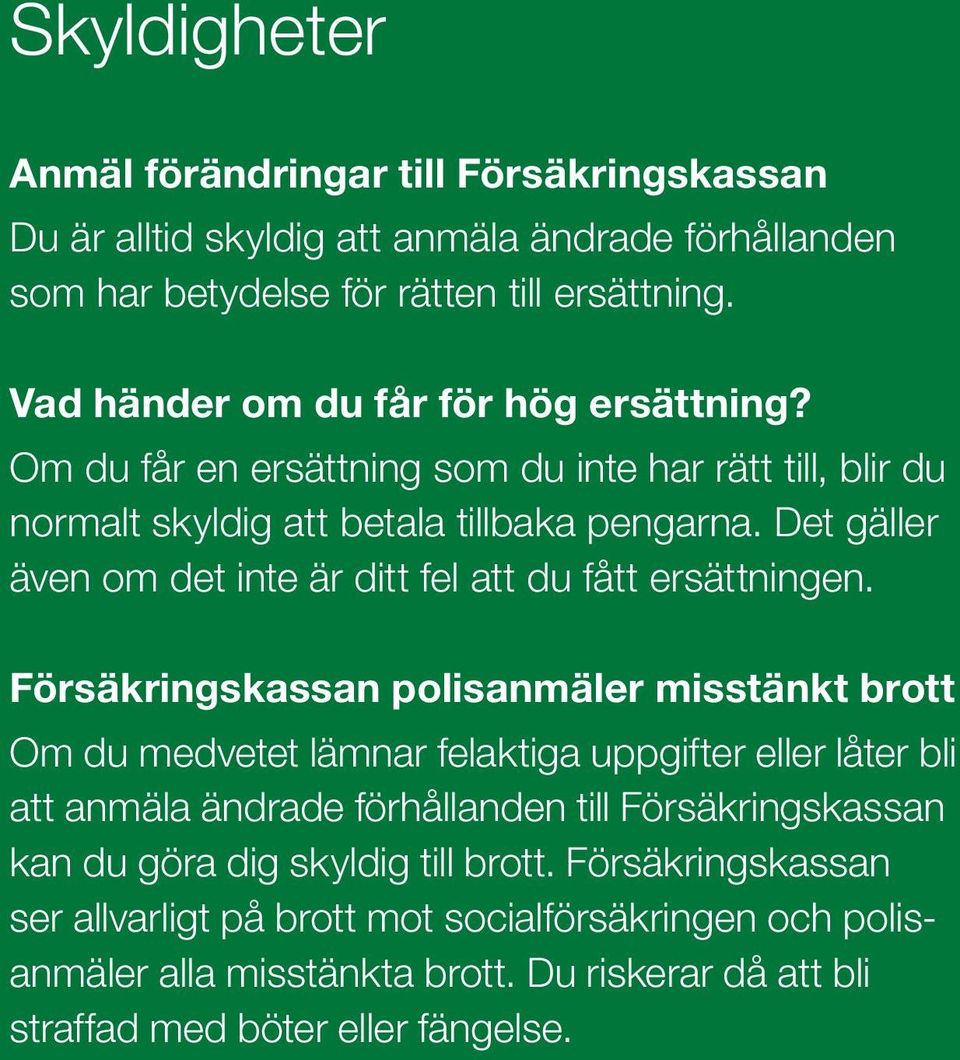 Det gäller även om det inte är ditt fel att du fått ersättningen.