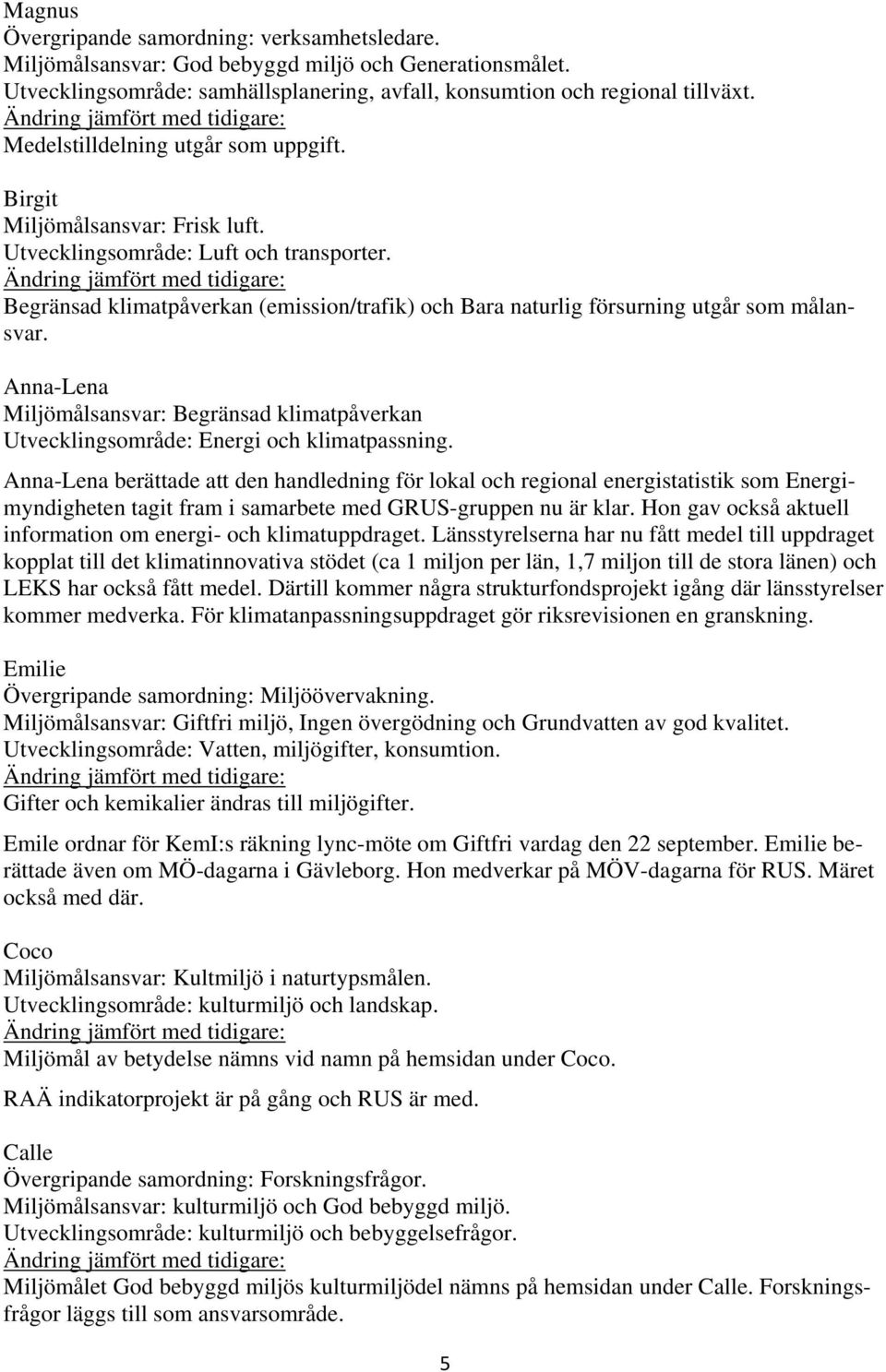 Ändring jämfört med tidigare: Begränsad klimatpåverkan (emission/trafik) och Bara naturlig försurning utgår som målansvar.