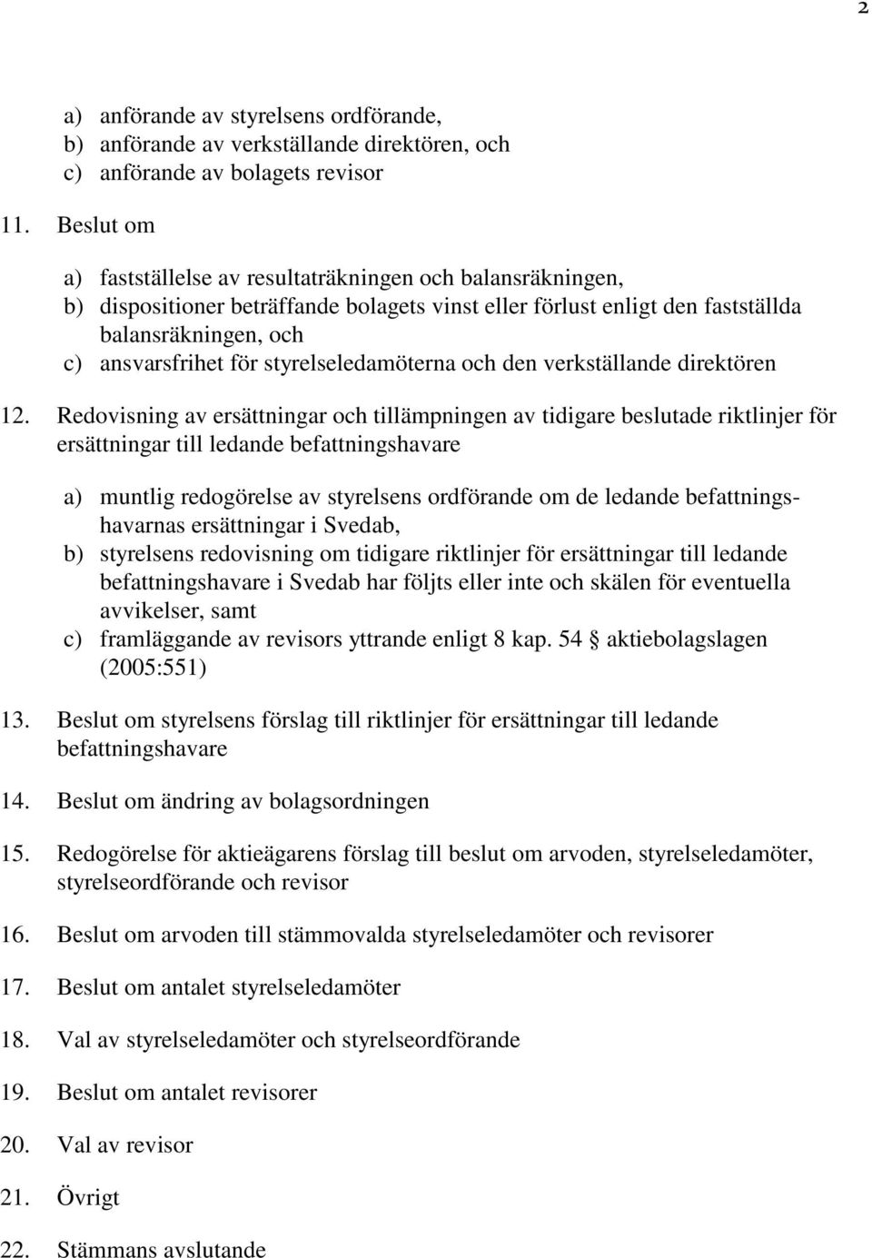 styrelseledamöterna och den verkställande direktören 12.