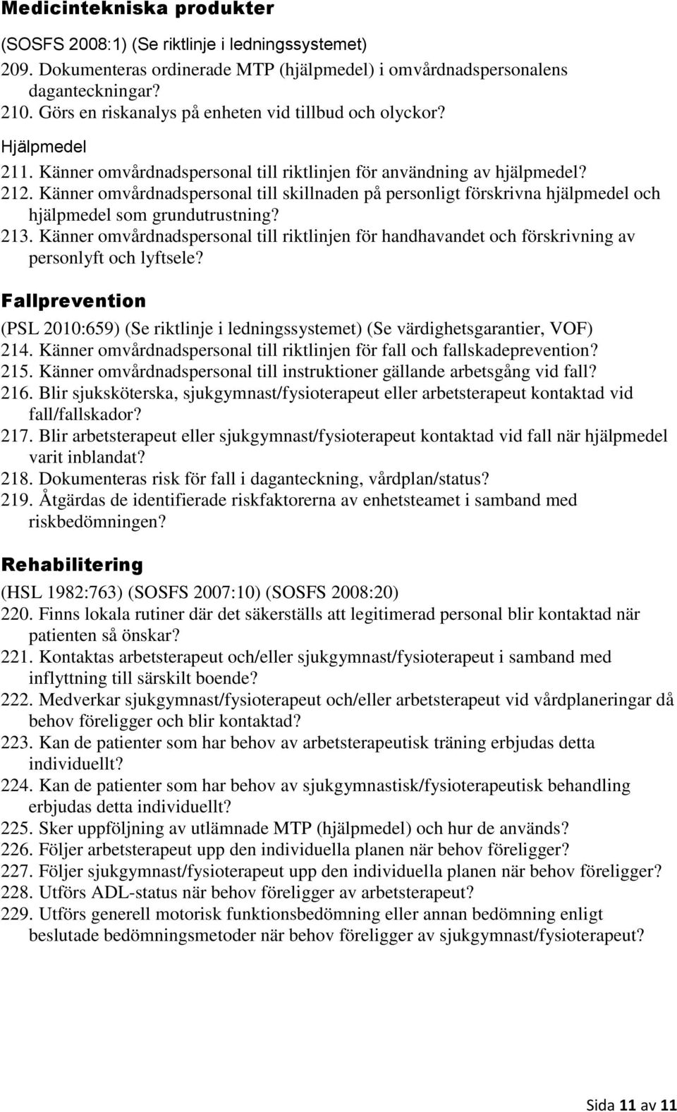 Känner omvårdnadspersonal till skillnaden på personligt förskrivna hjälpmedel och hjälpmedel som grundutrustning? 213.