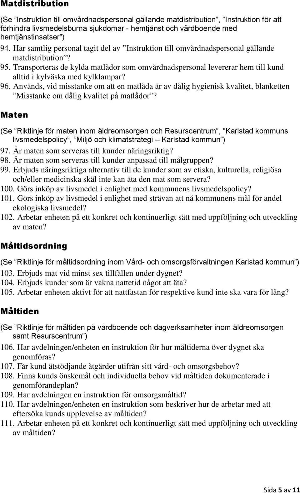 Transporteras de kylda matlådor som omvårdnadspersonal levererar hem till kund alltid i kylväska med kylklampar? 96.