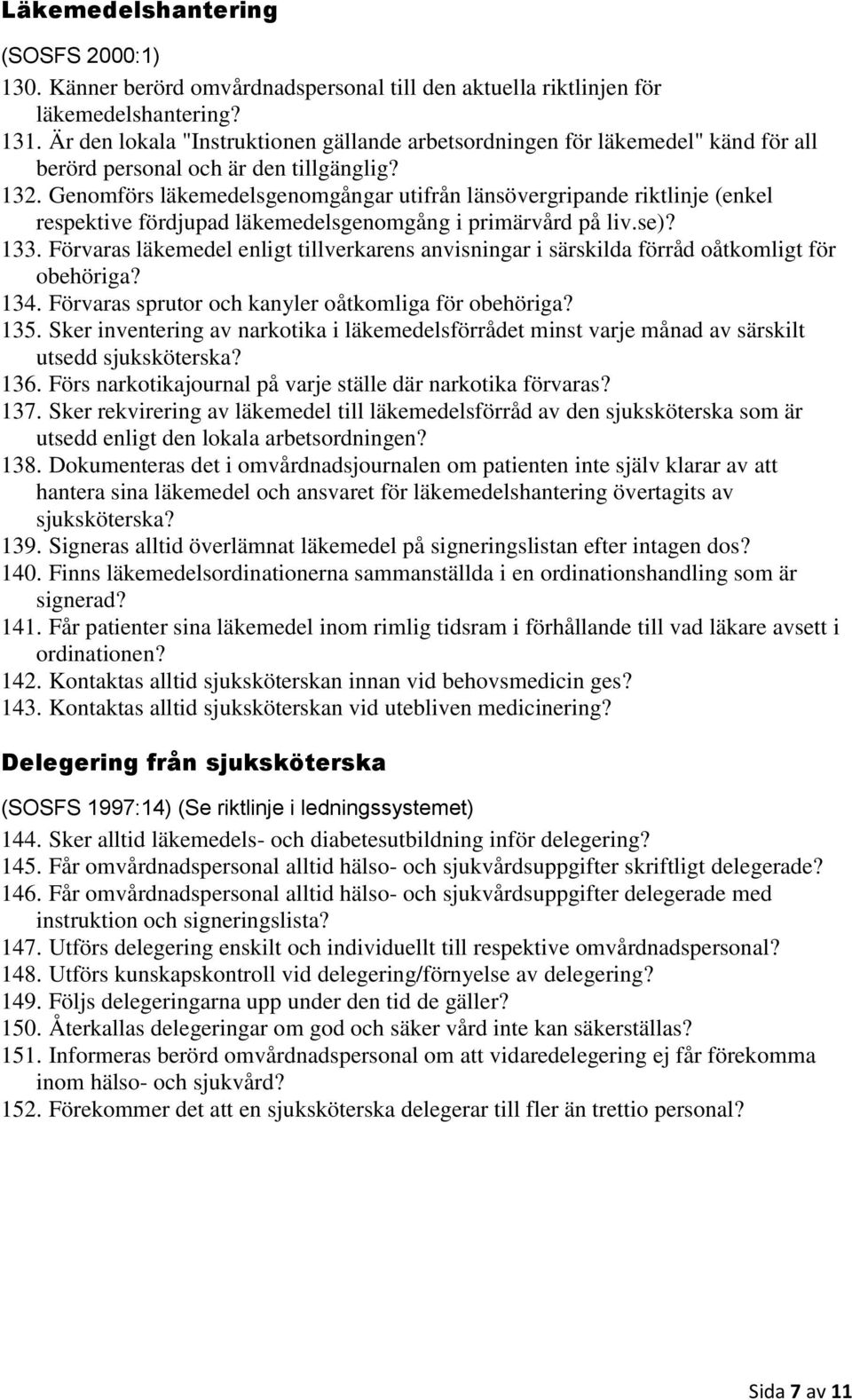 Genomförs läkemedelsgenomgångar utifrån länsövergripande riktlinje (enkel respektive fördjupad läkemedelsgenomgång i primärvård på liv.se)? 133.