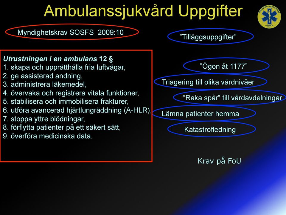 stabilisera och immobilisera frakturer, 6. utföra avancerad hjärtlungräddning (A-HLR), 7. stoppa yttre blödningar, 8.