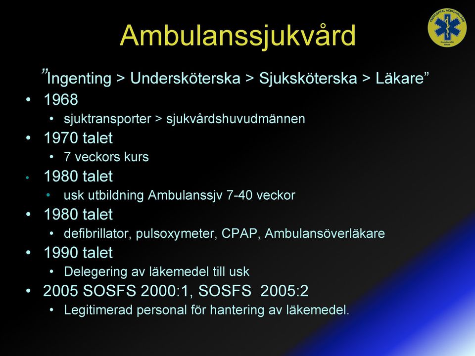 veckor 1980 talet defibrillator, pulsoxymeter, CPAP, Ambulansöverläkare 1990 talet Delegering