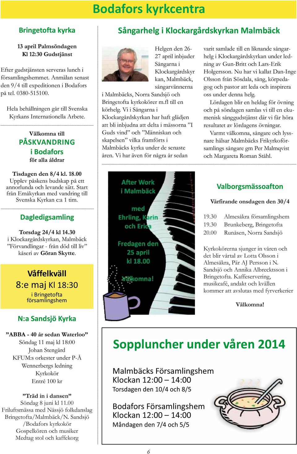 Välkomna till PÅSKVANDRING i Bodafors för alla åldrar Tisdagen den 8/4 kl. 18.00 Upplev påskens budskap på ett annorlunda och levande sätt.