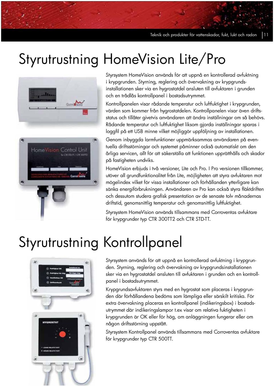 Kontrollpanelen visar rådande temperatur och luftfuktighet i krypgrunden, värden som kommer från hygrostatdelen.